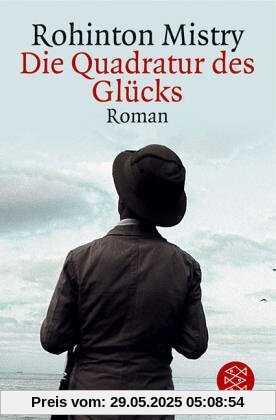 Die Quadratur des Glücks: Roman: Ein Traum, den wir alle gerne träumen. Der Inder Mistry hat uns viel zu sagen