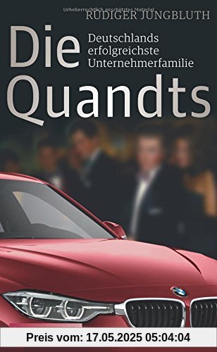 Die Quandts: Deutschlands erfolgreichste Unternehmerfamilie
