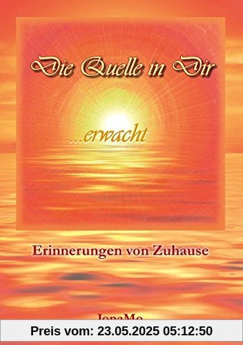 Die Quelle in Dir erwacht: Erinnerungen von Zuhause