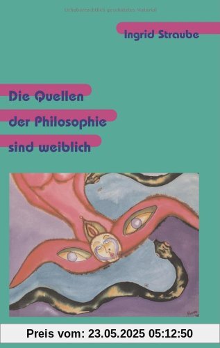 Die Quellen der Philosophie sind weiblich
