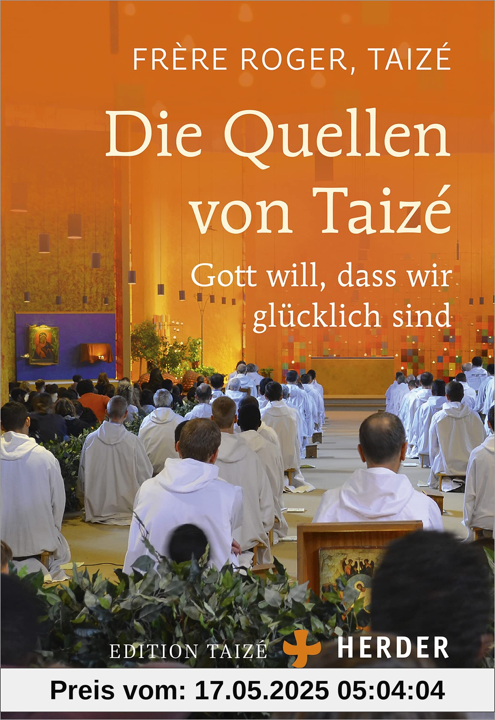 Die Quellen von Taizé: Gott will, dass wir glücklich sind