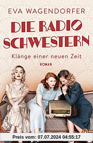 Die Radioschwestern: Klänge einer neuen Zeit - Roman. Die neue Saga rund um die Geburtsstunde des Rundfunks! (Die Radioschwestern-Saga, Band 1)