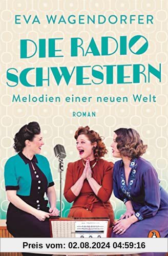 Die Radioschwestern: Melodien einer neuen Welt - Roman (Die Radioschwestern-Saga, Band 2)