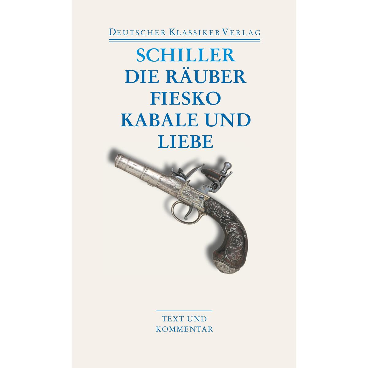 Die Räuber / Fiesko / Kabale und Liebe Die Räuber / Fiesko / Kabale und Liebe von Deutscher Klassikerverlag