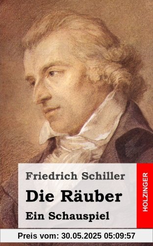 Die Räuber: Ein Schauspiel Die Räuber: Ein Schauspiel