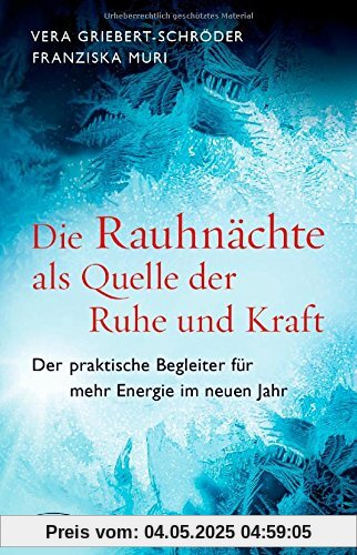 Die Rauhnächte als Quelle der Ruhe und Kraft: Der praktische Begleiter für mehr Energie im neuen Jahr Die Rauhnächte als Quelle der Ruhe und Kraft: Der praktische Begleiter für mehr Energie im neuen Jahr