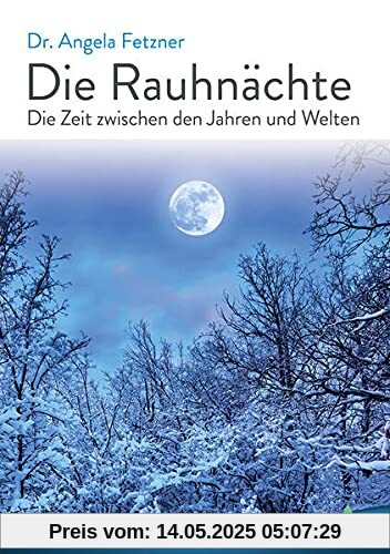 Die Rauhnächte: Die Zeit zwischen den Jahren und Welten Die Rauhnächte: Die Zeit zwischen den Jahren und Welten