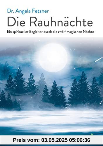 Die Rauhnächte: Ein spiritueller Begleiter durch die zwölf magischen Nächte Die Rauhnächte: Ein spiritueller Begleiter durch die zwölf magischen Nächte