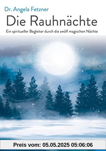 Die Rauhnächte: Ein spiritueller Begleiter durch die zwölf magischen Nächte