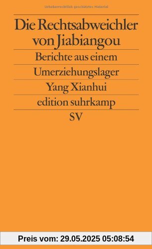 Die Rechtsabweichler von Jiabiangou: Berichte aus einem Umerziehungslager (edition suhrkamp)
