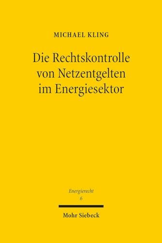 Die Rechtskontrolle von Netzentgelten im Energiesektor: Entgeltbestimmung durch "simulierten W... Die Rechtskontrolle von Netzentgelten im Energiesektor: Entgeltbestimmung durch "simulierten W...