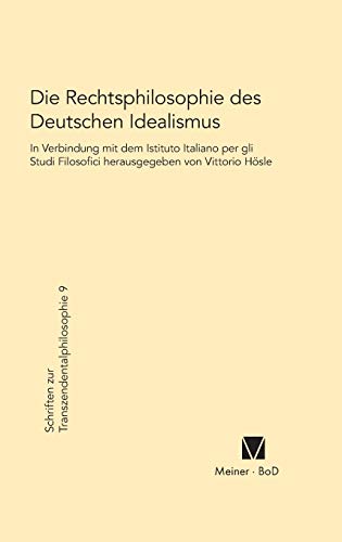 Die Rechtsphilosophie des deutschen Idealismus (Schriften zur Transzendentalphilosophie, Band 9) von Meiner Felix Verlag GmbH