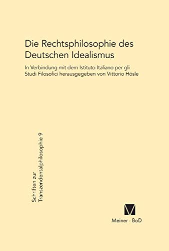 Die Rechtsphilosophie des deutschen Idealismus (Schriften zur Transzendentalphilosophie, Band 9)
