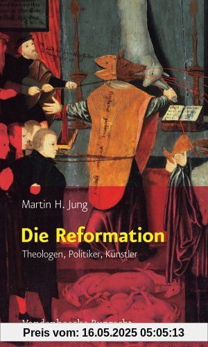 Die Reformation: Theologen, Politiker, Künstler