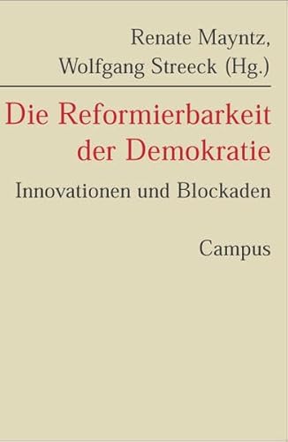 Die Reformierbarkeit der Demokratie: Innovationen und Blockaden (Schriften aus dem MPI für Gesellschaftsforschung)