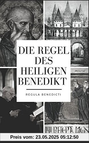 Die Regel des heiligen Benedikt: Regula Benedicti