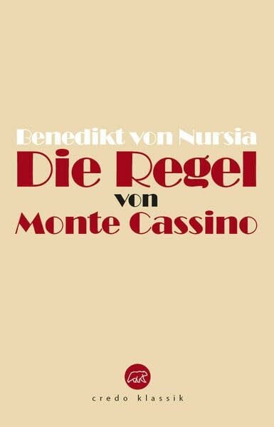 Die Regel von Monte Cassino: Regula Benedicti (Edition Credo: Bibliothek katholischer Klassik)