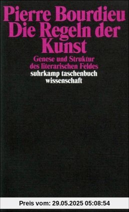Die Regeln der Kunst: Genese und Struktur des literarischen Feldes Die Regeln der Kunst: Genese und Struktur des literarischen Feldes