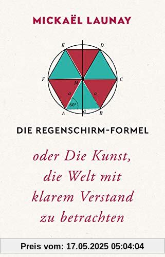 Die Regenschirm-Formel: oder Die Kunst, die Welt mit klarem Verstand zu betrachten Die Regenschirm-Formel: oder Die Kunst, die Welt mit klarem Verstand zu betrachten