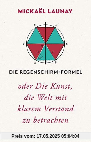 Die Regenschirm-Formel: oder Die Kunst, die Welt mit klarem Verstand zu betrachten