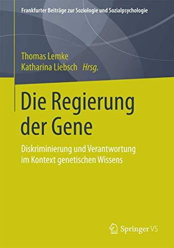 Die Regierung der Gene: Diskriminierung und Verantwortung im Kontext genetischen Wissens (Frankfurter Beiträge zur Soziologie und Sozialpsychologie)