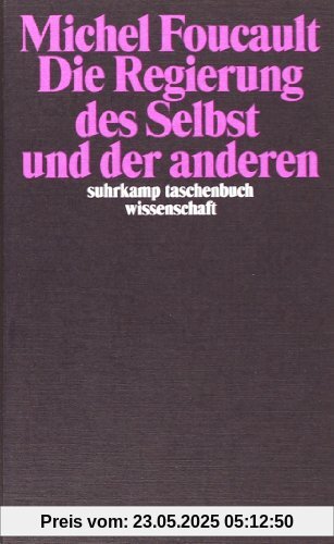 Die Regierung des Selbst und der anderen: Die Regierung des Selbst und der anderen I. Vorlesungen am Collège de France 1982/83 (suhrkamp taschenbuch wissenschaft)