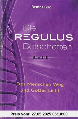 Die Regulus-Botschaften: Band III: Des Menschen Weg und Gottes Licht