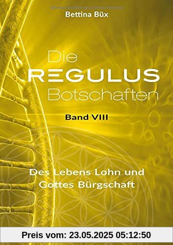 Die Regulus-Botschaften: Band VIII: Des Lebens Lohn und Gottes Bürgschaft