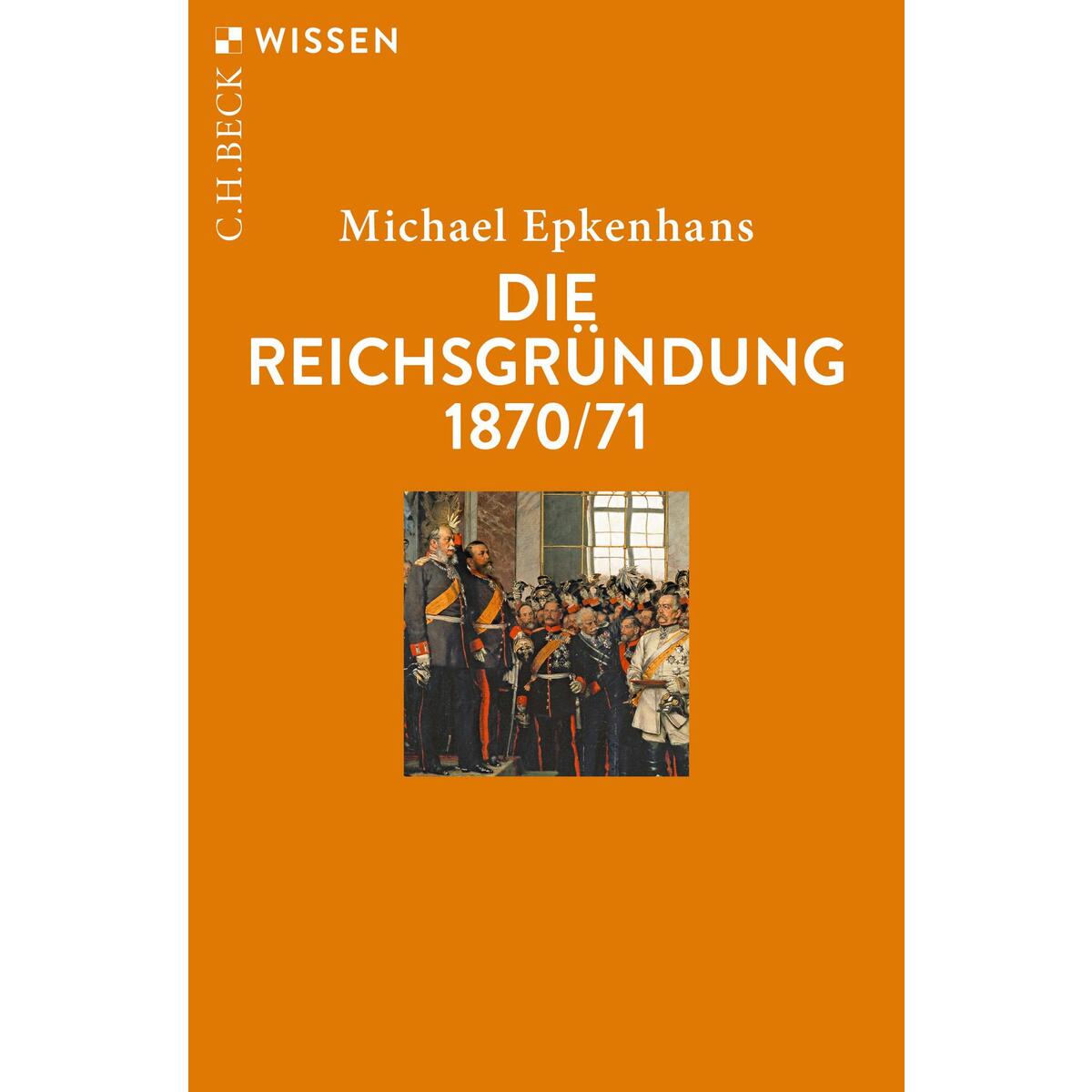 Die Reichsgründung 1870/71 von C.H. Beck