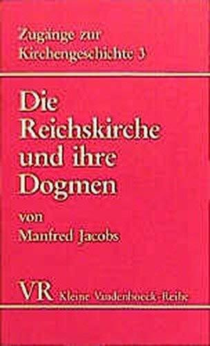 Die Reichskirche und ihre Dogmen: Von der Zeit Konstantins bis zum Niedergang des weströmische...