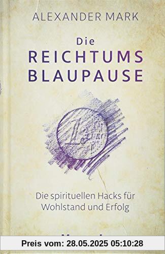 Die Reichtumsblaupause: Die spirituellen Hacks für Wohlstand und Erfolg