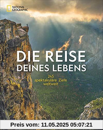 Die Reise deines Lebens: 245 spektakuläre Ziele weltweit