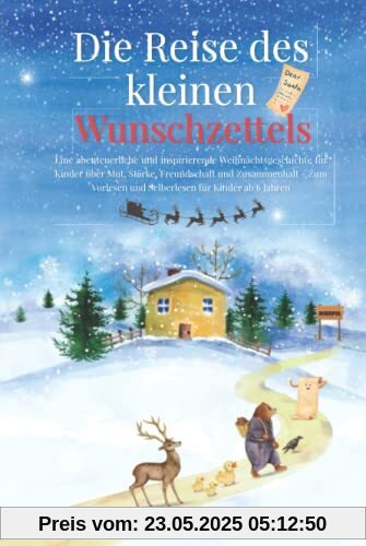 Die Reise des kleinen Wunschzettels: Eine abenteuerliche und inspirierende Weihnachtsgeschichte für Kinder über Mut, Stärke und Zusammenhalt – zum Vorlesen und Selberlesen für Kinder ab 6 Jahren