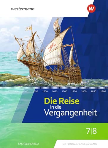 Die Reise in die Vergangenheit - Ausgabe 2020 für Sachsen-Anhalt: Schulbuch 7 / 8 Die Reise in die Vergangenheit - Ausgabe 2020 für Sachsen-Anhalt: Schulbuch 7 / 8