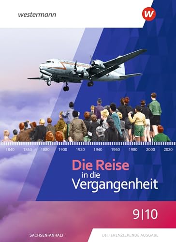 Die Reise in die Vergangenheit - Ausgabe 2020 für Sachsen-Anhalt: Schulbuch 9 / 10