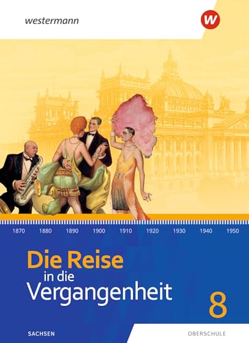 Die Reise in die Vergangenheit - Ausgabe 2020 für Sachsen: Schulbuch 8 von Westermann Bildungsmedien Verlag GmbH