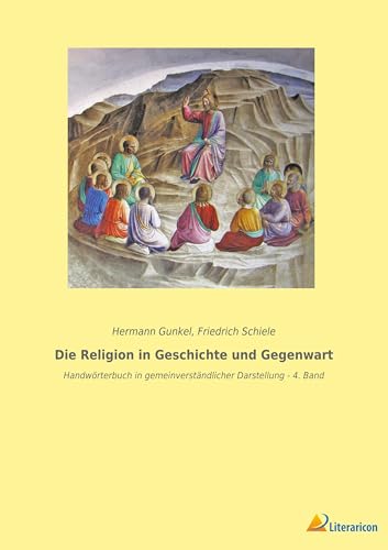Die Religion in Geschichte und Gegenwart: Handwörterbuch in gemeinverständlicher Darstellung - 4. Band von Literaricon Verlag