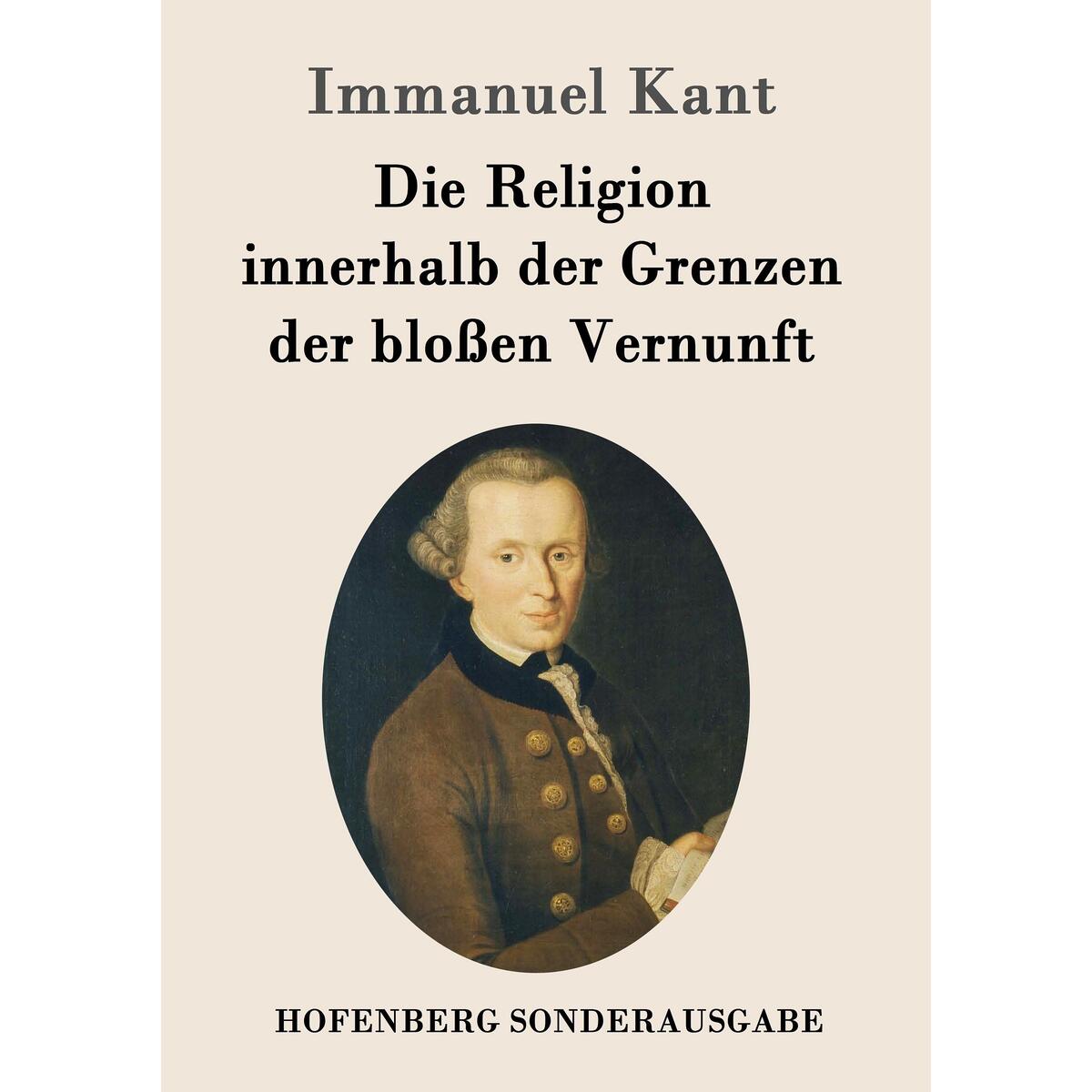 Die Religion innerhalb der Grenzen der bloßen Vernunft von Hofenberg