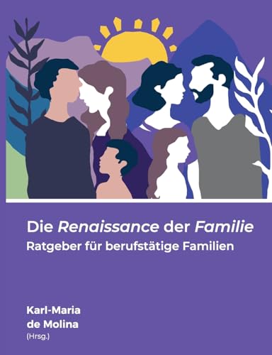 Die Renaissance der Familie: Ratgeber für berufstätige Familien von BoD – Books on Demand