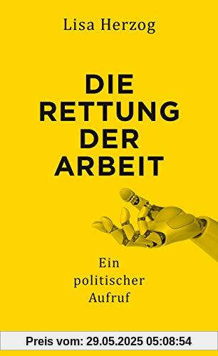 Die Rettung der Arbeit: Ein politischer Aufruf Die Rettung der Arbeit: Ein politischer Aufruf