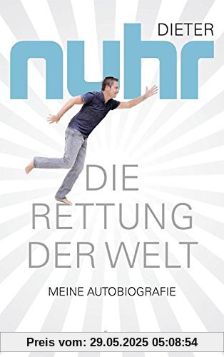 Die Rettung der Welt: Meine Autobiografie