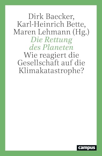 Die Rettung des Planeten: Wie reagiert die Gesellschaft auf die Klimakatastrophe? von Campus Verlag