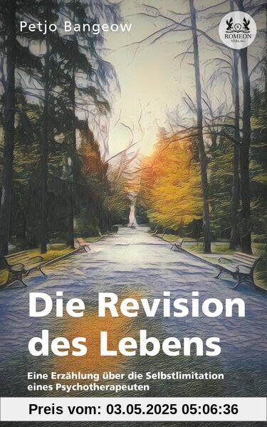 Die Revision des Lebens: Eine Erzählung über die Selbstlimitation eines Psychotherapeuten