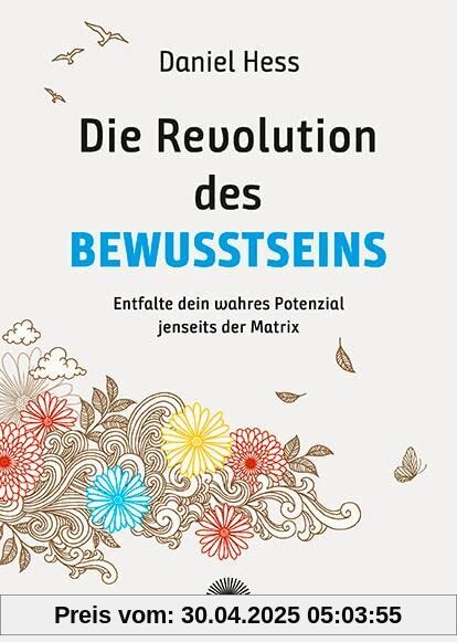 Die Revolution des Bewusstseins: Entfalte dein wahres Potenzial jenseits der Matrix