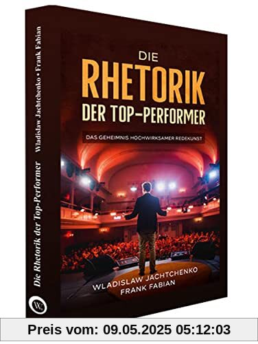 Die Rhetorik der Top-Performer: Das Geheimnis hochwirksamer Redekunst