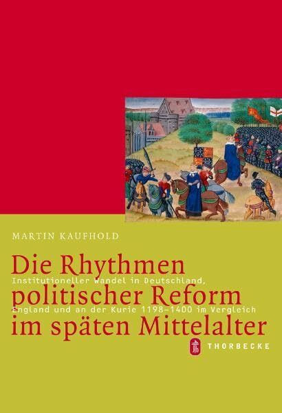 Die Rhythmen politischer Reform im späten Mittelalter: Institutioneller Wandel in Deutschland,...