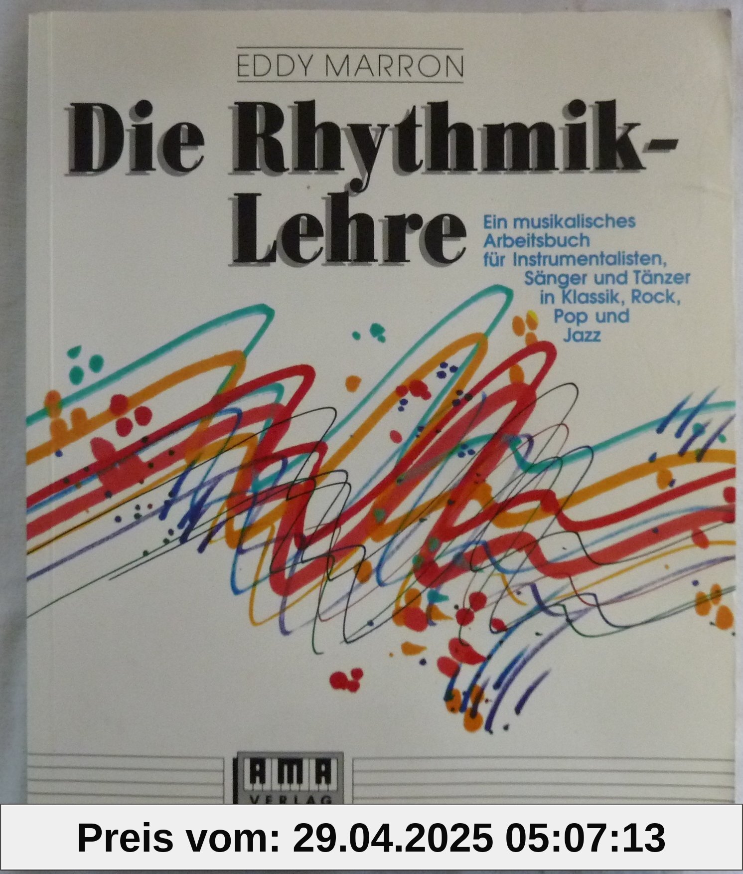 Die Rhythmik-Lehre: Ein musikalisches Arbeitsbuch: Ein musikalisches Arbeitsbuch für Instrumentalisten, Sänger und Tänzer in Klassik, Rock, Pop und Jazz