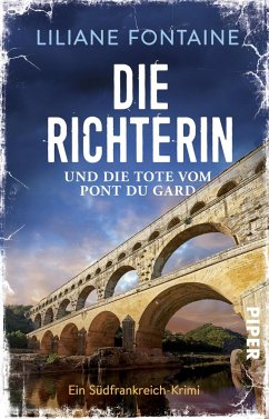 Die Richterin und die Tote vom Pont du Gard / Mathilde de Boncourt Bd.1 von Piper