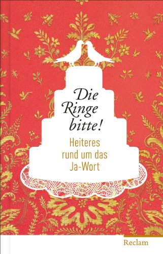 Die Ringe bitte!: Heiteres rund um das Ja-Wort Die Ringe bitte!: Heiteres rund um das Ja-Wort