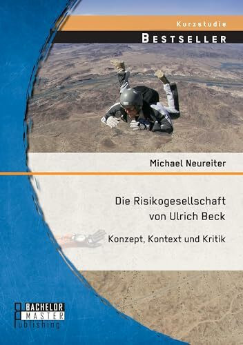 Die Risikogesellschaft von Ulrich Beck: Konzept, Kontext und Kritik: Konzept, Kontext und Krit...